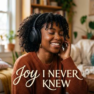 Joy I never Knew