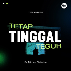 TEGUH Week 5 - Tetap Tinggal Teguh