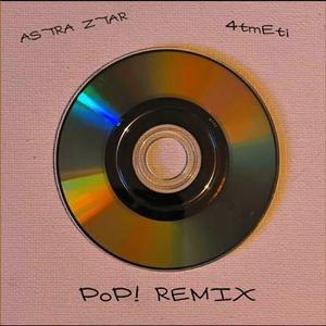 PoP! (feat. 4tmEti) (Remix)