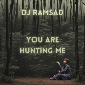 You Are Hunting Me