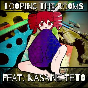 Looping the Rooms (feat. Kasane Teto)