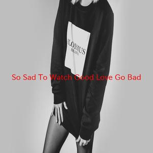 So Sad (To Watch Good Love Go Bad) (Tribute version originally performed by The Everly Brothers)