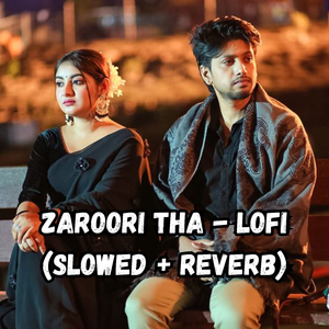 Zaroori Tha - Lofi (Slowed + Reverb)