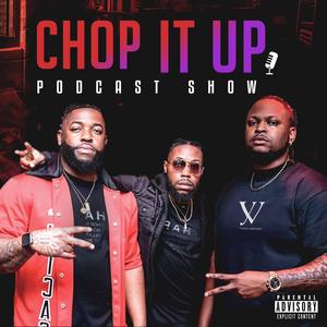 Chop It Up Podcast (feat. "Chapo")