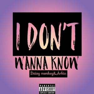 I don't wanna know（feat.Arkie）