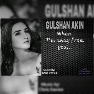 When I'm away from you