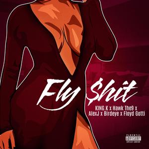 Fly $hit (feat. Hawk The9, Alexj, Floyd Gotti & Birdeye)
