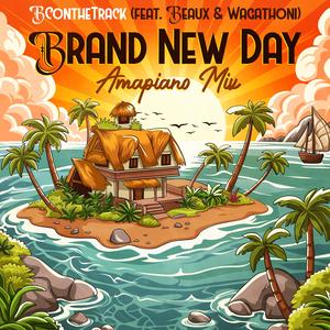 Brand New Day (Amapiano Mix) (feat. Beaux & Wagathoni)