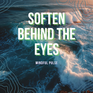 Soften Behind the Eyes