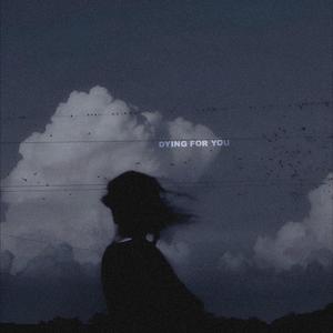 Dying For You