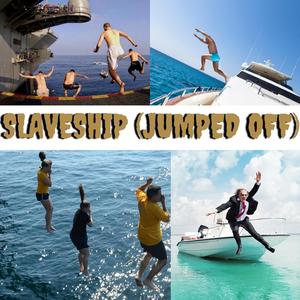 Slaveship (Jumped Off)