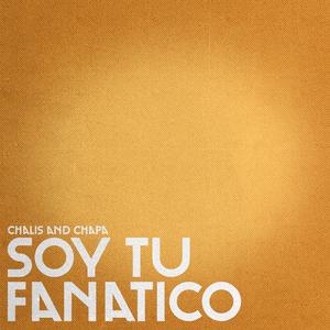 Soy Tu Fanatico (feat. CHAPA)