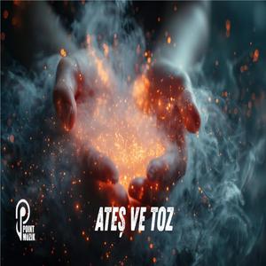 ATEŞ VE TOZ