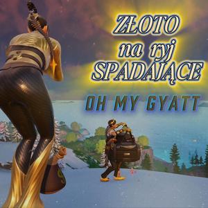 Złoto na ryj spadające (oh my gyatt)