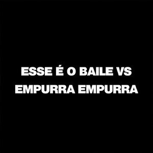 Esse é o Baile Vs Empurra Empurra
