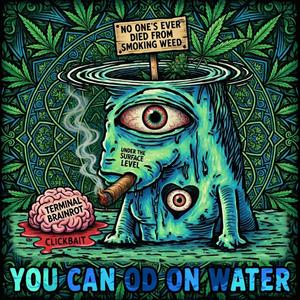 YOU CAN OD ON WATER