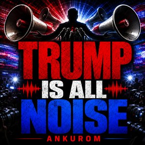 Trump Is All Noise