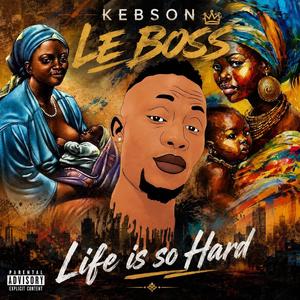 Kebson Le Boss Life Is So Hard Official