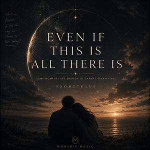Even If This Is All There Is