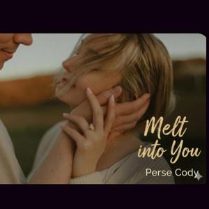 Melt into you