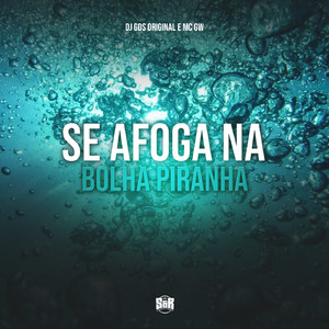 Se Afoga na Bolha Piranha