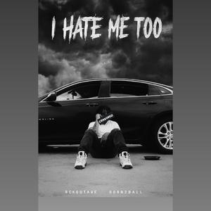 I Hate Me Too