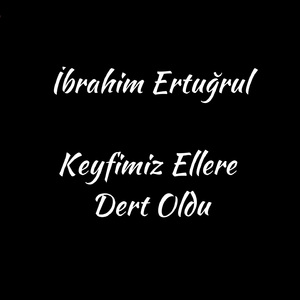 Keyfimiz Ellere Dert Oldu
