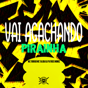 Vai Agachando Piraínha