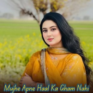 Mujhe Apne Haal Ka Gham Nahi