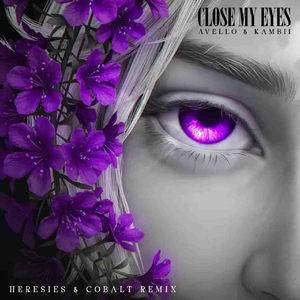 CLOSE MY EYES (HERESIES & COBALT REMIX)
