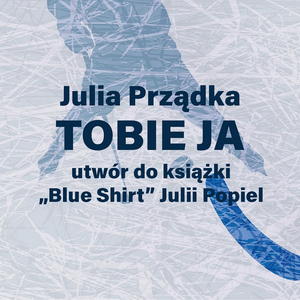 Tobie ja (utwór do książki "Blue Shirt" autorstwa Julii Popiel)