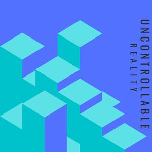 UNCONTROLLABLE REALITY