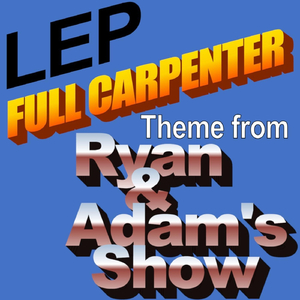 Full Carpenter (Theme from Ryan & Adam's Show)