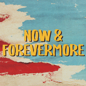 Now and Forevermore