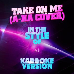 Take on Me (A-Ha Cover) [In the Style of A1] [Karaoke Version]