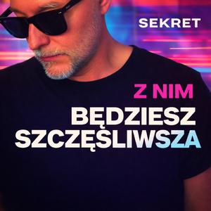 Z nim będziesz szczęśliwsza