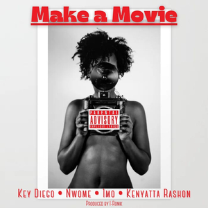 Make a Movie (feat. Nwome, 1mo & Kenyatta Rashon)