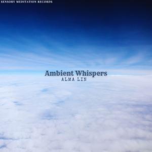 Ambient Whispers (feat. Sensory Meditation, Nina Nalo, Jasper Whisper, Randy Divine & Flame Timo)