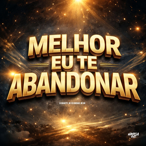 Melhor eu Te Abandonar