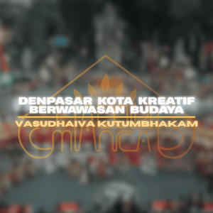 Vasudhaiva Kutumbhakam (Denpasar Kota Kreatif Berwawasan Budaya)