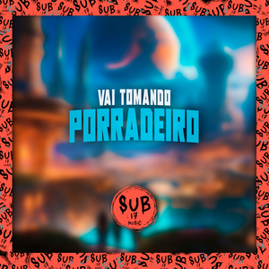 Vai Tomando Porradeiro