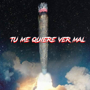 Tu me quiere ver mal