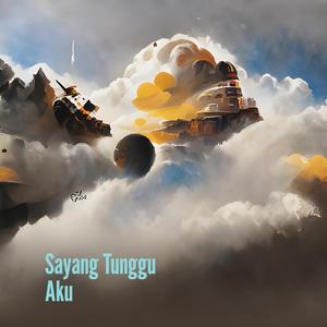 Sayang Tunggu Aku
