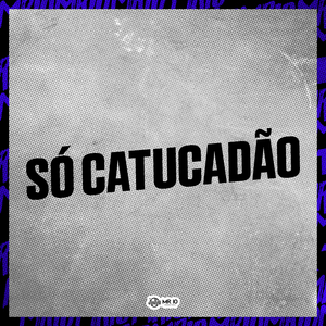 Só Catucadão