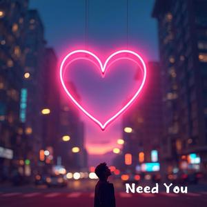 Need You