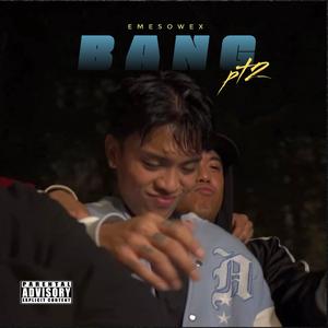 BANG pt2