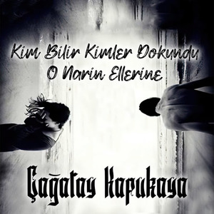 Kim Bilir Kimler Dokundu / O Narin Ellerine