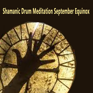 Shamanic Drum Meditation September Equinox, Pt. 4