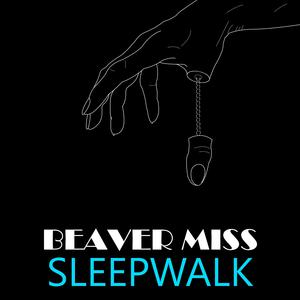 Beaver Miss Sleepwalk