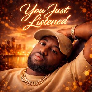 You Juat Listened